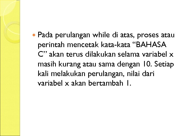 Pada perulangan while di atas, proses atau perintah mencetak kata-kata “BAHASA C” akan