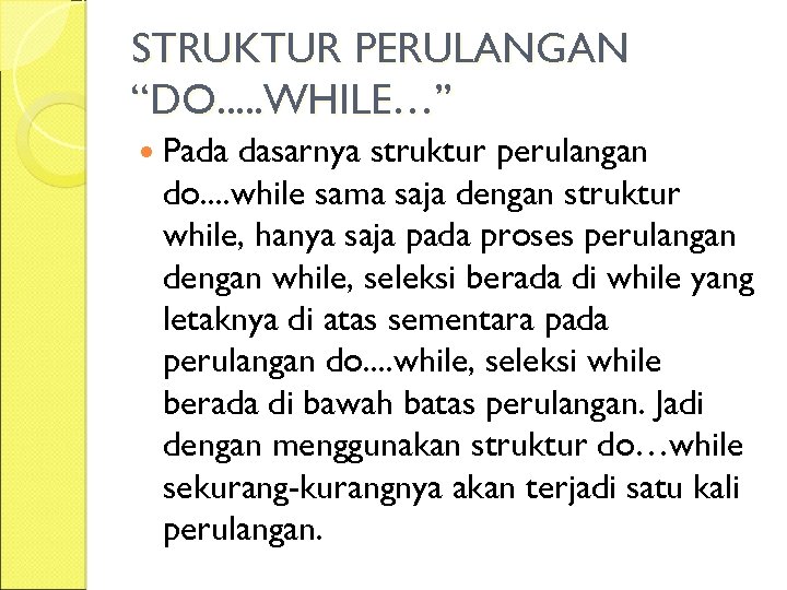 STRUKTUR PERULANGAN “DO. . . WHILE…” Pada dasarnya struktur perulangan do. . while sama