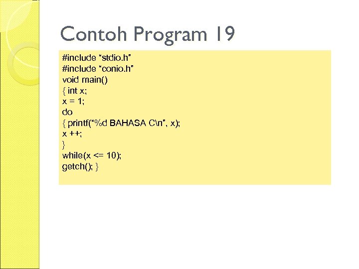 Contoh Program 19 #include “stdio. h” #include “conio. h” void main() { int x;