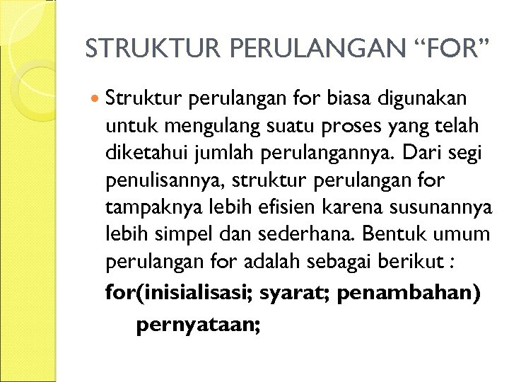 STRUKTUR PERULANGAN “FOR” Struktur perulangan for biasa digunakan untuk mengulang suatu proses yang telah