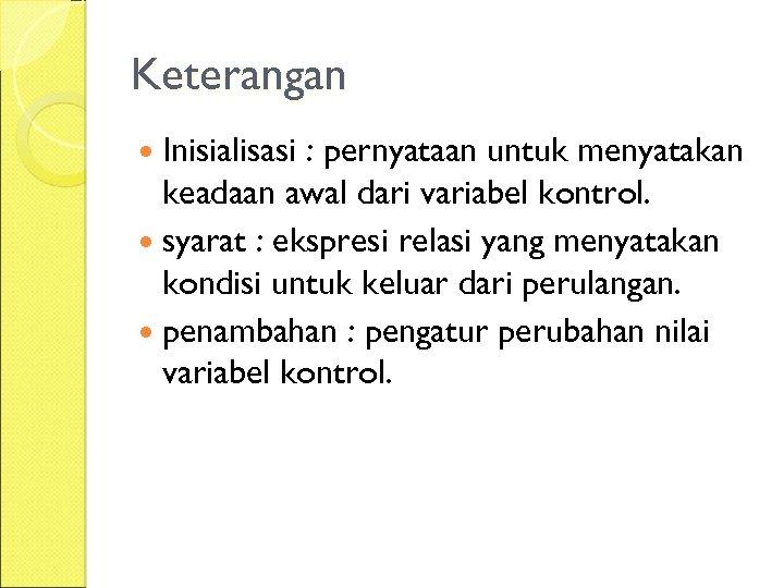 Keterangan Inisialisasi : pernyataan untuk menyatakan keadaan awal dari variabel kontrol. syarat : ekspresi