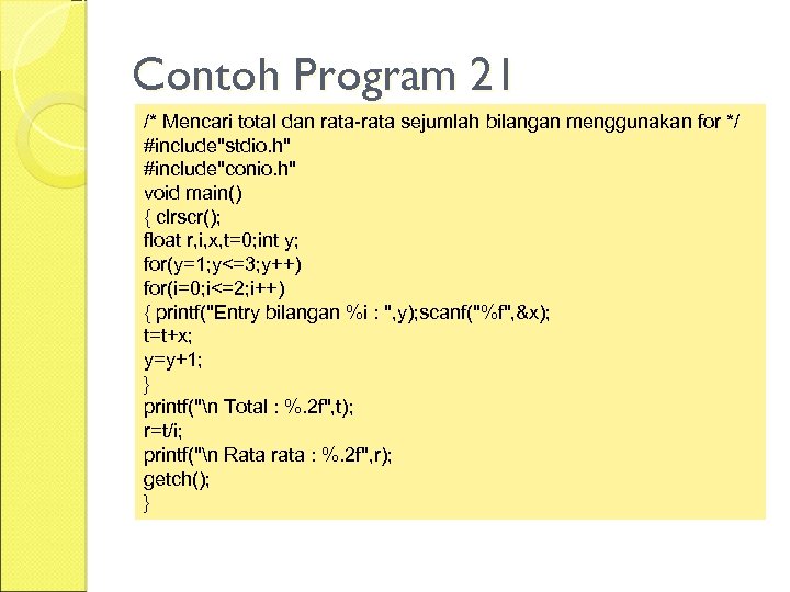 Contoh Program 21 /* Mencari total dan rata-rata sejumlah bilangan menggunakan for */ #include"stdio.