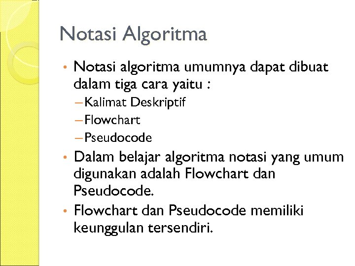 Notasi Algoritma • Notasi algoritma umumnya dapat dibuat dalam tiga cara yaitu : –