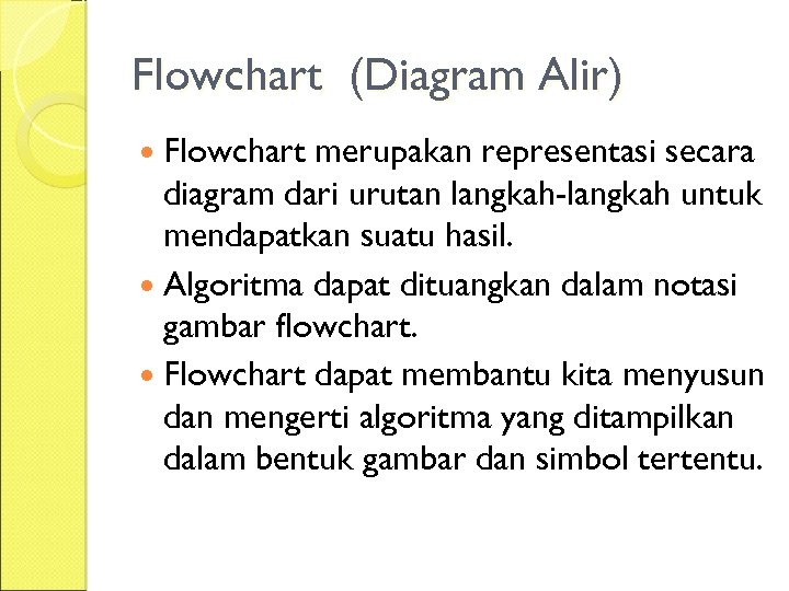 Flowchart (Diagram Alir) Flowchart merupakan representasi secara diagram dari urutan langkah-langkah untuk mendapatkan suatu
