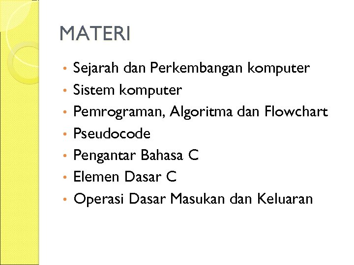 MATERI • • Sejarah dan Perkembangan komputer Sistem komputer Pemrograman, Algoritma dan Flowchart Pseudocode