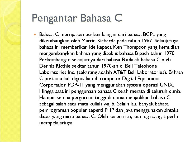 Pengantar Bahasa C merupakan perkembangan dari bahasa BCPL yang dikembangkan oleh Martin Richards pada