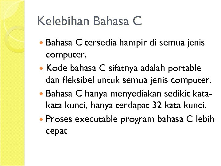 Kelebihan Bahasa C tersedia hampir di semua jenis computer. Kode bahasa C sifatnya adalah