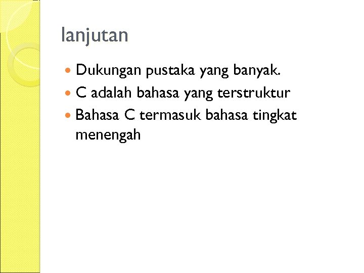 lanjutan Dukungan pustaka yang banyak. C adalah bahasa yang terstruktur Bahasa C termasuk bahasa