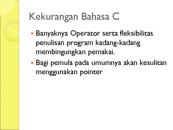 Kekurangan Bahasa C Banyaknya Operator serta fleksibilitas penulisan program kadang-kadang membingungkan pemakai. Bagi pemula