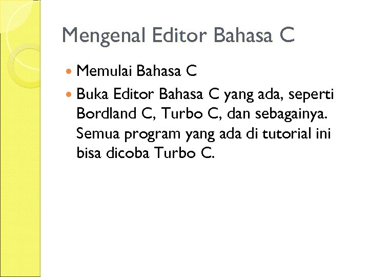 Mengenal Editor Bahasa C Memulai Bahasa C Buka Editor Bahasa C yang ada, seperti