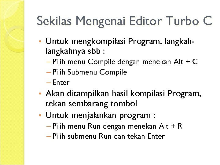 Sekilas Mengenai Editor Turbo C • Untuk mengkompilasi Program, langkahnya sbb : – Pilih