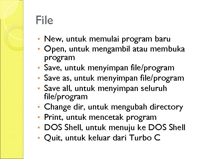 File • • • New, untuk memulai program baru Open, untuk mengambil atau membuka