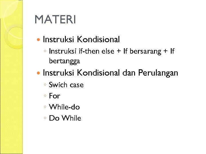 MATERI Instruksi Kondisional ◦ Instruksi if-then else + If bersarang + If bertangga Instruksi