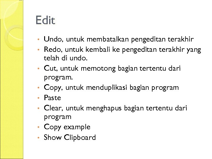 Edit • • Undo, untuk membatalkan pengeditan terakhir Redo, untuk kembali ke pengeditan terakhir
