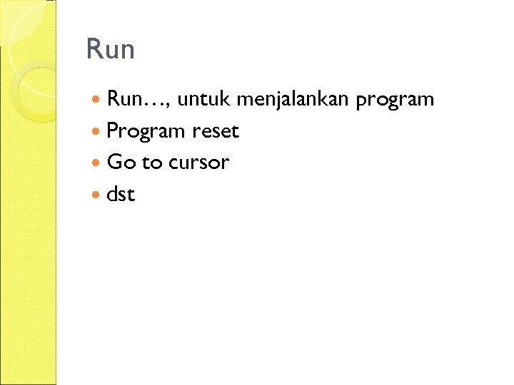 Run Run…, untuk menjalankan program Program reset Go to cursor dst 