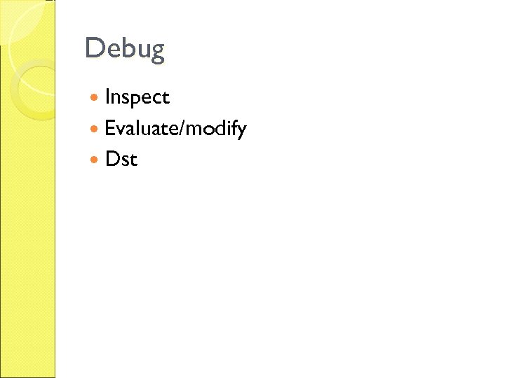 Debug Inspect Evaluate/modify Dst 