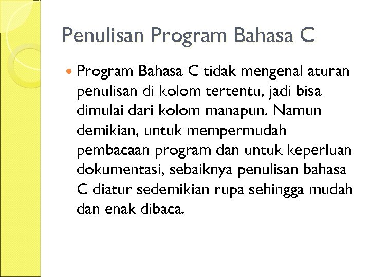 Penulisan Program Bahasa C tidak mengenal aturan penulisan di kolom tertentu, jadi bisa dimulai