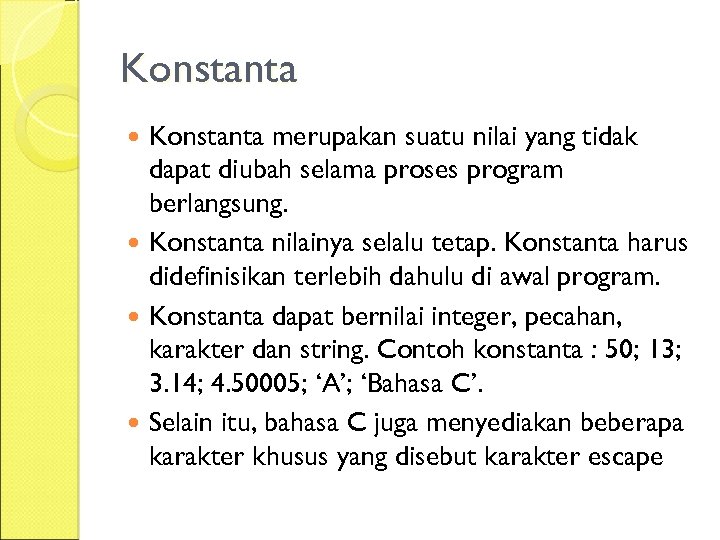 Konstanta merupakan suatu nilai yang tidak dapat diubah selama proses program berlangsung. Konstanta nilainya