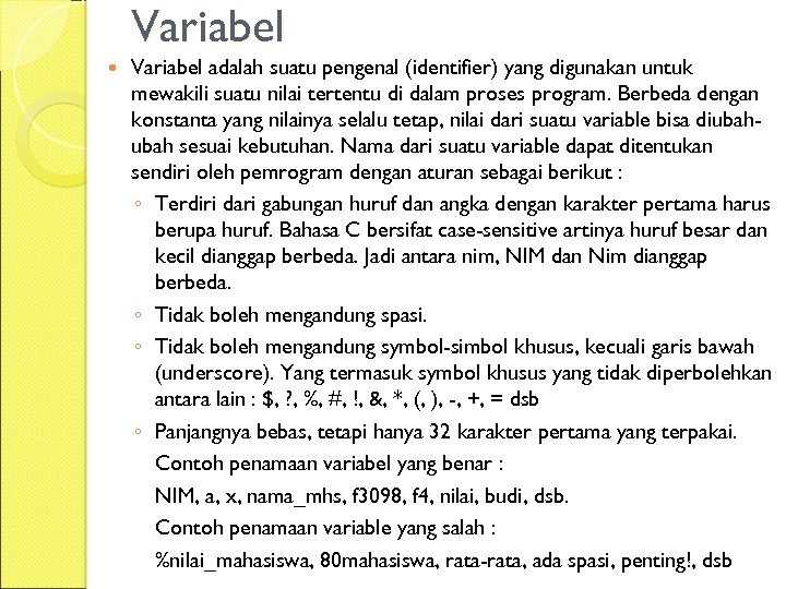 Variabel adalah suatu pengenal (identifier) yang digunakan untuk mewakili suatu nilai tertentu di dalam