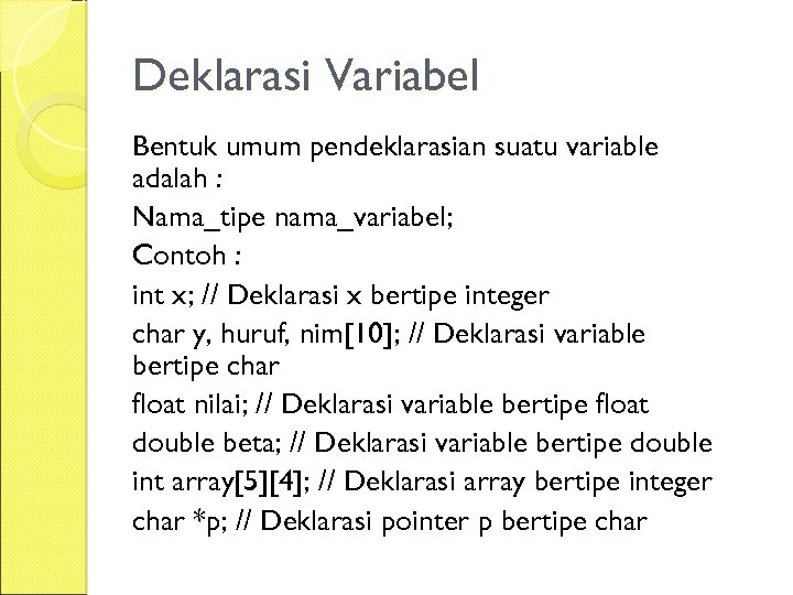 Deklarasi Variabel Bentuk umum pendeklarasian suatu variable adalah : Nama_tipe nama_variabel; Contoh : int
