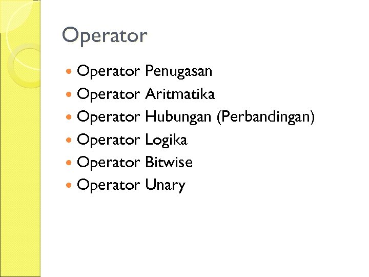 Operator Penugasan Operator Aritmatika Operator Hubungan (Perbandingan) Operator Logika Operator Bitwise Operator Unary 