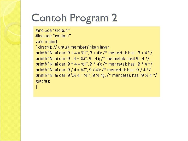 Contoh Program 2 #include “stdio. h” #include “conio. h” void main() { clrscr(); //