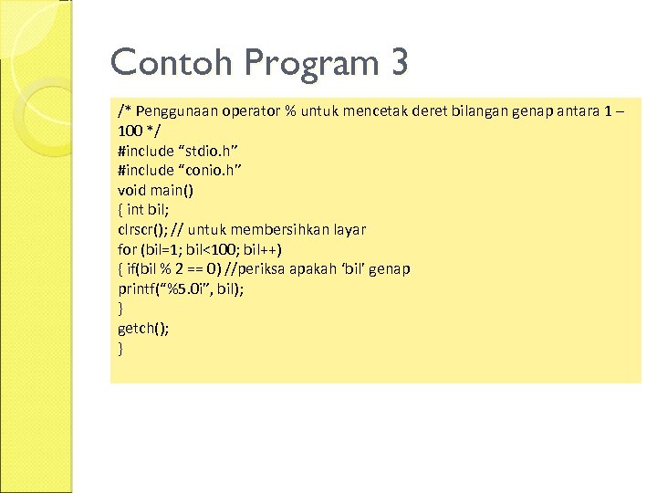 Contoh Program 3 /* Penggunaan operator % untuk mencetak deret bilangan genap antara 1