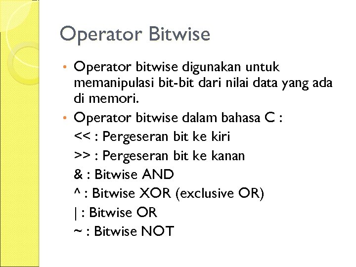 Operator Bitwise Operator bitwise digunakan untuk memanipulasi bit-bit dari nilai data yang ada di