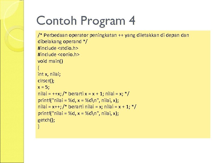 Contoh Program 4 /* Perbedaan operator peningkatan ++ yang diletakkan di depan dibelakang operand
