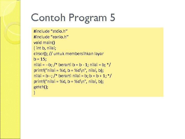 Contoh Program 5 #include “stdio. h” #include “conio. h” void main() { int b,