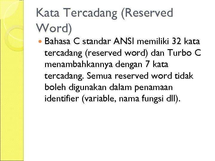 Kata Tercadang (Reserved Word) Bahasa C standar ANSI memiliki 32 kata tercadang (reserved word)