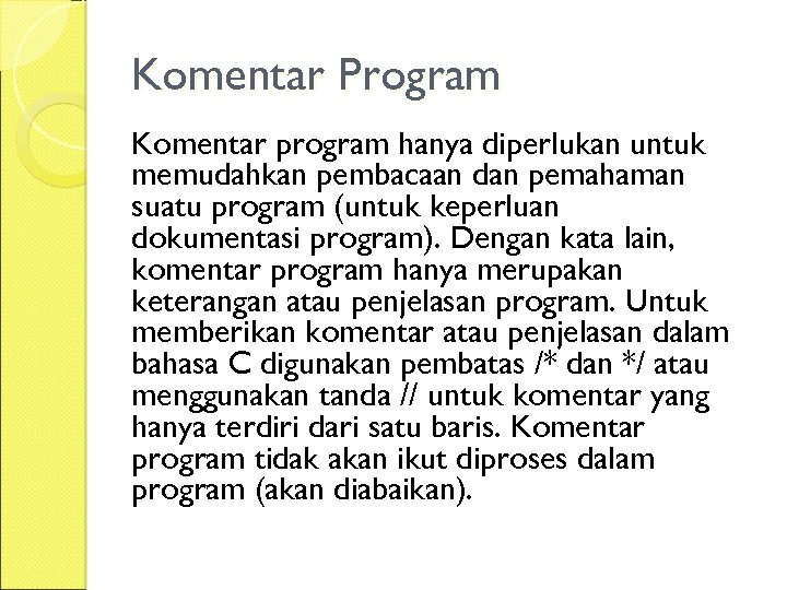 Komentar Program Komentar program hanya diperlukan untuk memudahkan pembacaan dan pemahaman suatu program (untuk
