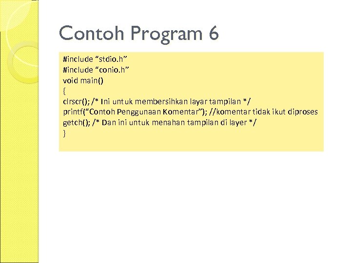 Contoh Program 6 #include “stdio. h” #include “conio. h” void main() { clrscr(); /*