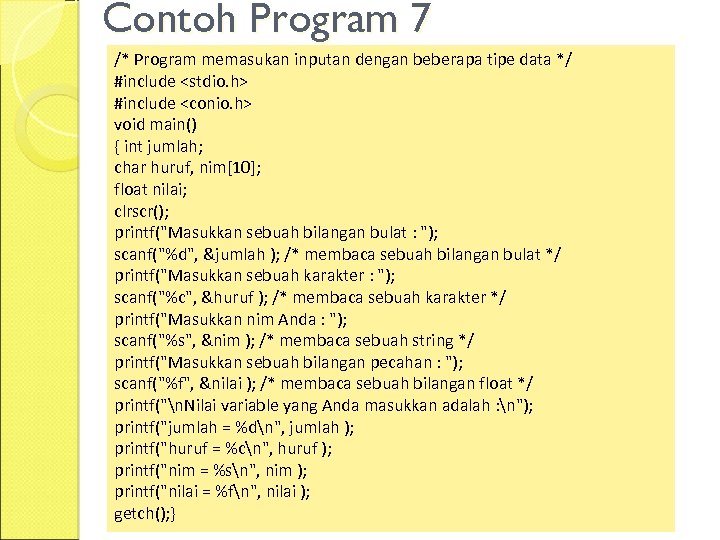 Contoh Program 7 /* Program memasukan inputan dengan beberapa tipe data */ #include <stdio.