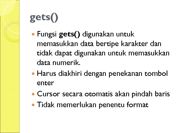 gets() Fungsi gets() digunakan untuk memasukkan data bertipe karakter dan tidak dapat digunakan untuk