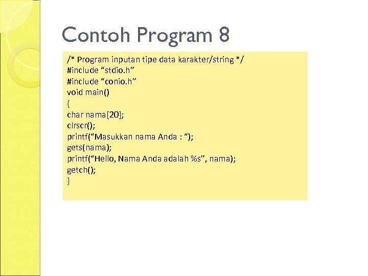 Contoh Program 8 /* Program inputan tipe data karakter/string */ #include “stdio. h” #include