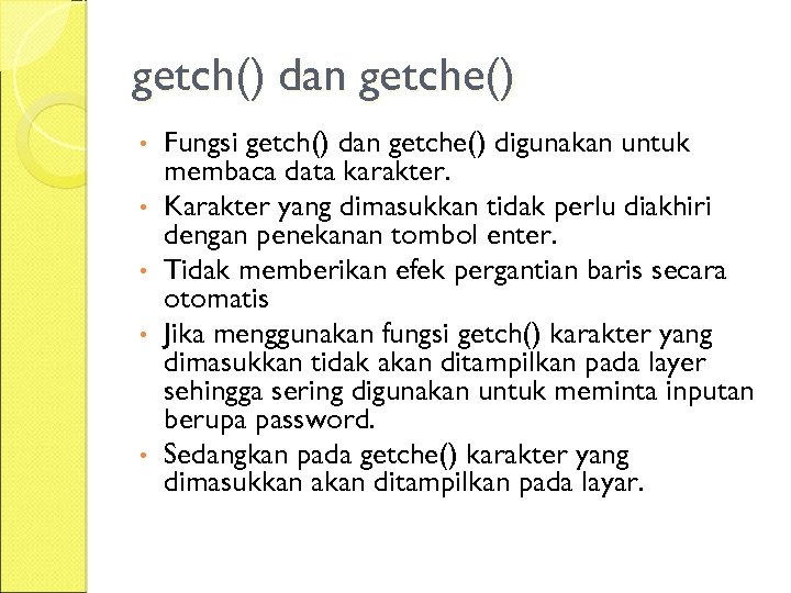 getch() dan getche() • • • Fungsi getch() dan getche() digunakan untuk membaca data