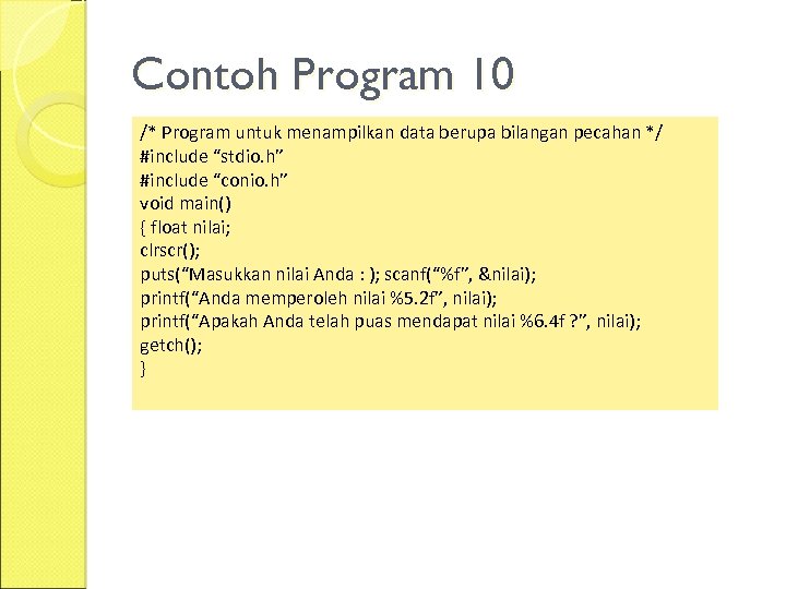 Contoh Program 10 /* Program untuk menampilkan data berupa bilangan pecahan */ #include “stdio.