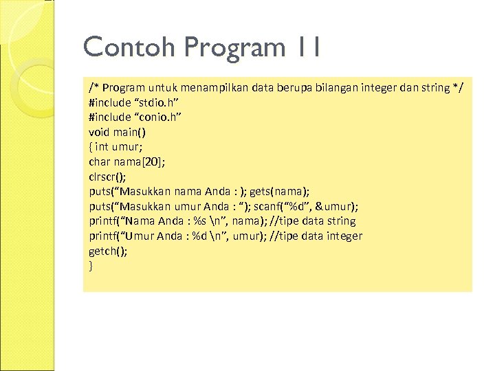 Contoh Program 11 /* Program untuk menampilkan data berupa bilangan integer dan string */