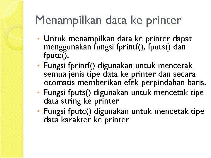 Menampilkan data ke printer Untuk menampilkan data ke printer dapat menggunakan fungsi fprintf(), fputs()