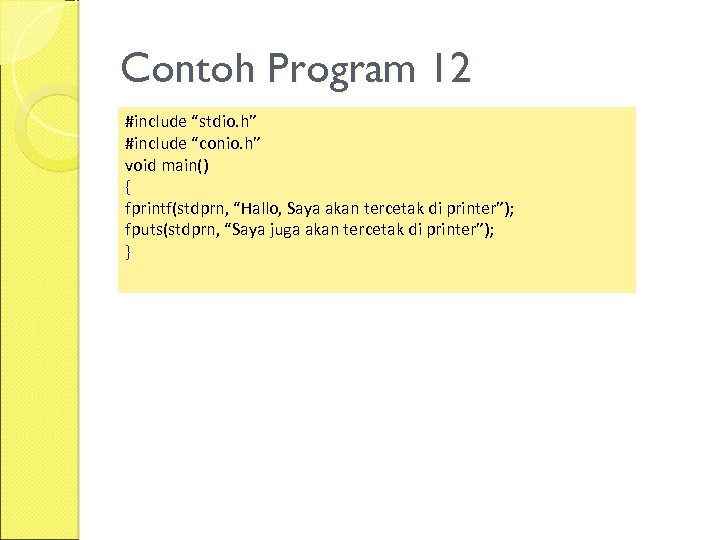 Contoh Program 12 #include “stdio. h” #include “conio. h” void main() { fprintf(stdprn, “Hallo,