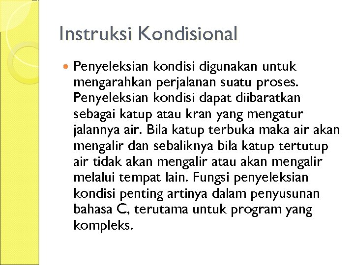 Instruksi Kondisional Penyeleksian kondisi digunakan untuk mengarahkan perjalanan suatu proses. Penyeleksian kondisi dapat diibaratkan