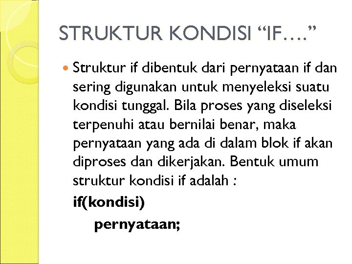 STRUKTUR KONDISI “IF…. ” Struktur if dibentuk dari pernyataan if dan sering digunakan untuk