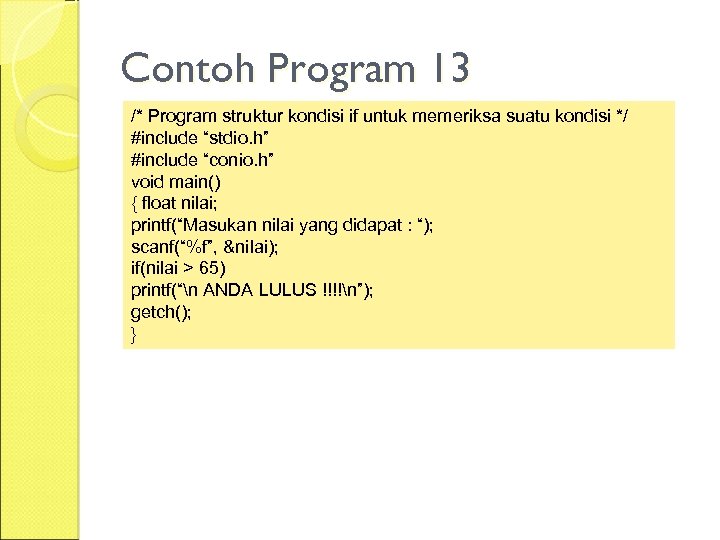 Contoh Program 13 /* Program struktur kondisi if untuk memeriksa suatu kondisi */ #include