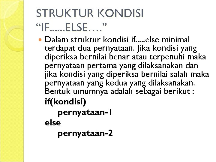 STRUKTUR KONDISI “IF. . . ELSE…. ” Dalam struktur kondisi if. . . else