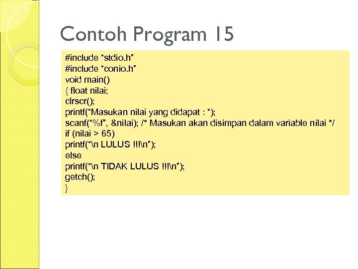 Contoh Program 15 #include “stdio. h” #include “conio. h” void main() { float nilai;