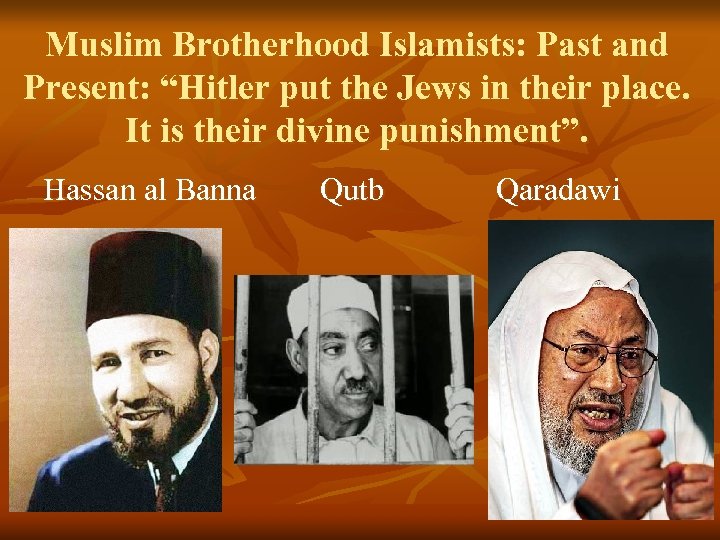 Muslim Brotherhood Islamists: Past and Present: “Hitler put the Jews in their place. It