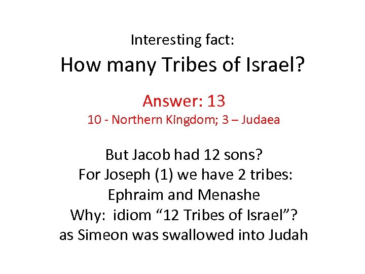 Interesting fact: How many Tribes of Israel? Answer: 13 10 - Northern Kingdom; 3