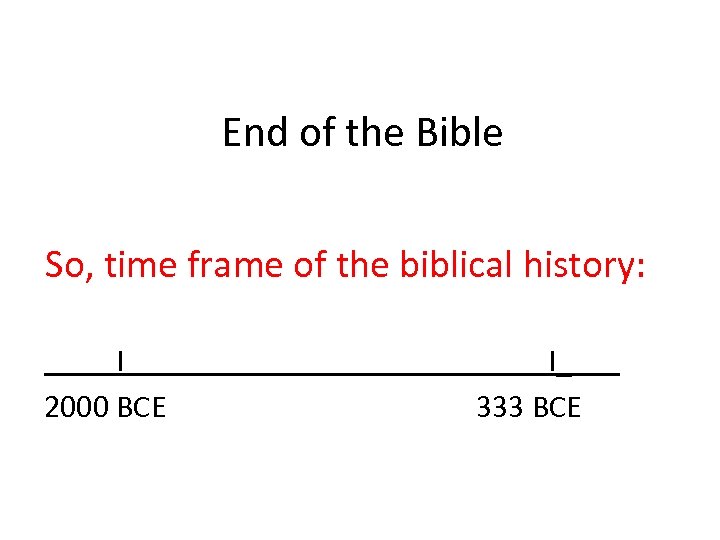 End of the Bible So, time frame of the biblical history: I 2000 BCE