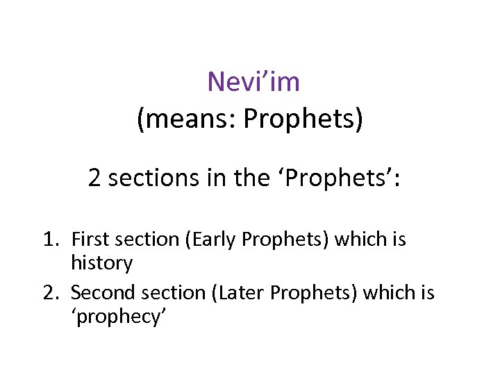 Nevi’im (means: Prophets) 2 sections in the ‘Prophets’: 1. First section (Early Prophets) which